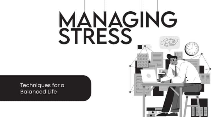 Managing Stress Techniques for a Balanced Life