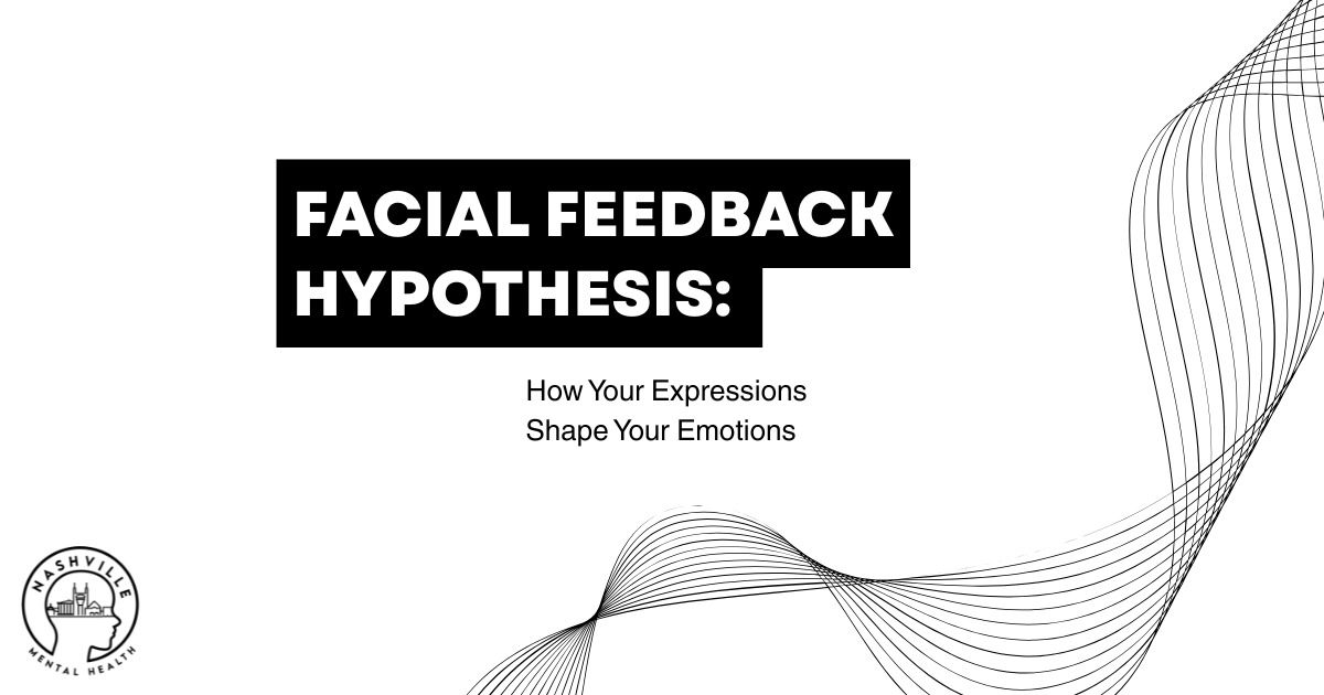 Graphic with the title “Facial Feedback Hypothesis: How Your Expressions Shape Your Emotions” on a light gray background, featuring abstract black wave lines and a Nashville Mental Health logo.