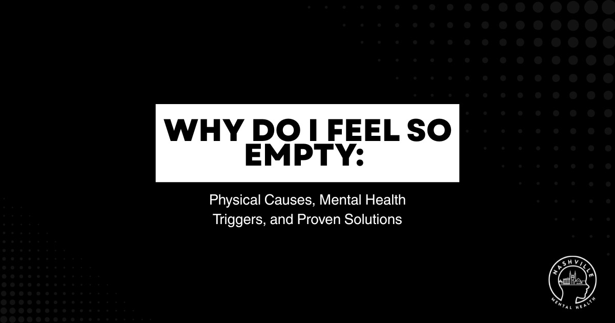 Why Do I Feel So Empty graphic with bold white title text on black background and Nashville Mental Health logo in the corner.