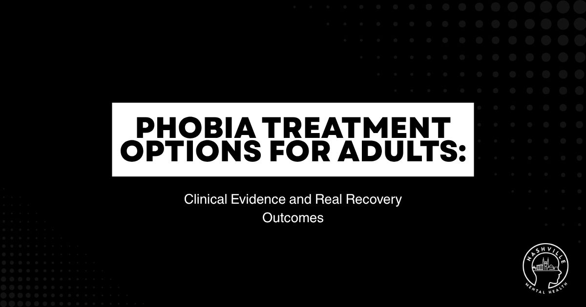 Slide title: Phobia Treatment Options for Adults; subtitle: Clinical Evidence and Real Recovery Outcomes; Nashville Mental Health logo bottom right on black background.