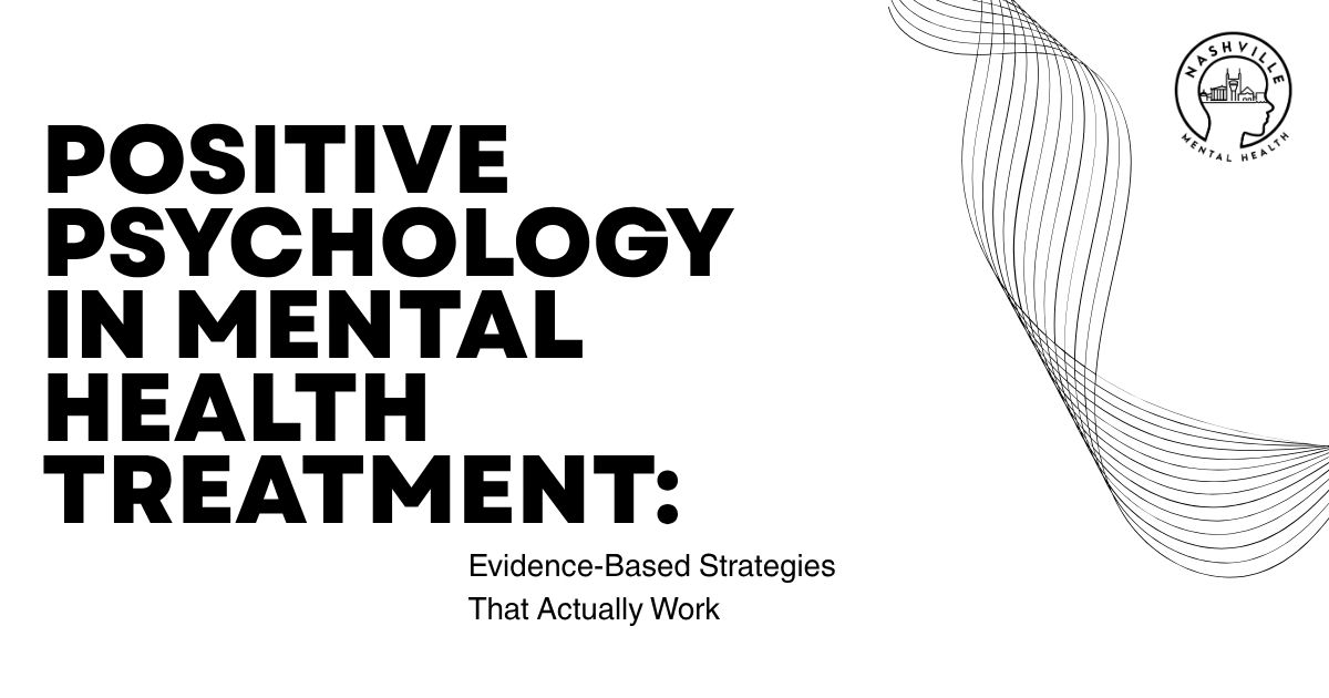Hero banner with bold title: Positive Psychology in Mental Health Treatment; subtitle reads 'Evidence-Based Strategies That Actually Work' and a Nashville Mental Health logo in the corner.