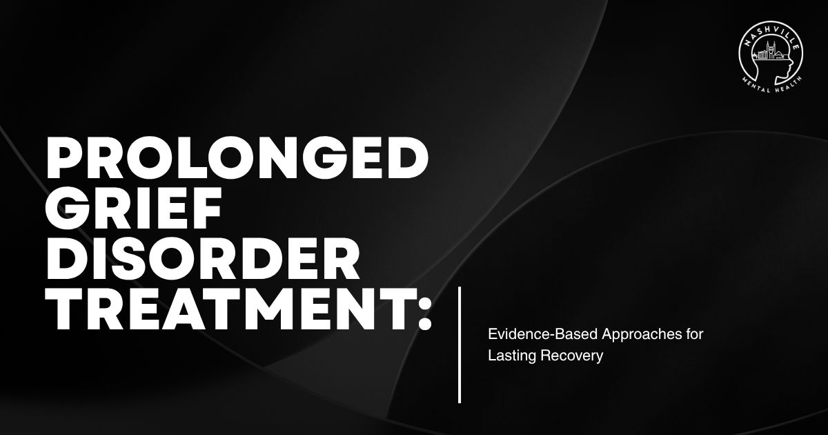 Dark abstract background with bold white title: 'PROLONGED GRIEF DISORDER TREATMENT' and subtitle 'Evidence-Based Approaches for Lasting Recovery', plus a circular Nashville Mental Health logo in the top-right.