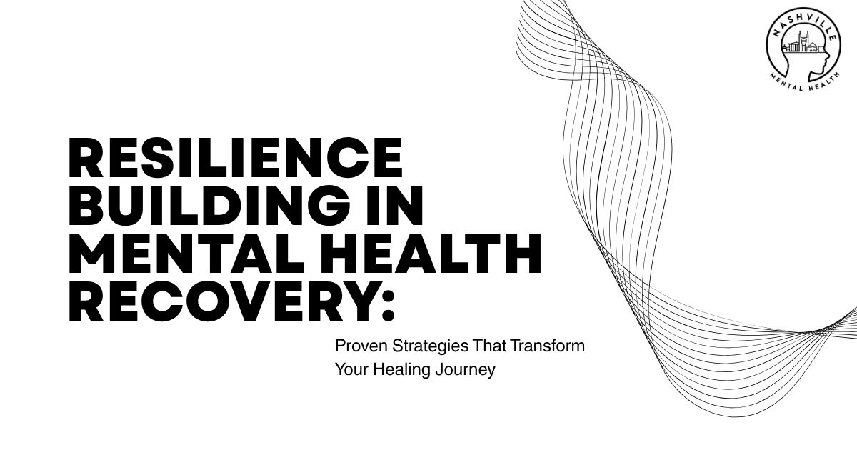 Hero banner: 'Resilience Building in Mental Health Recovery' with subtitle 'Proven Strategies That Transform Your Healing Journey'; decorative curved lines on the right and a Nashville Mental Health logo in the top-right corner.