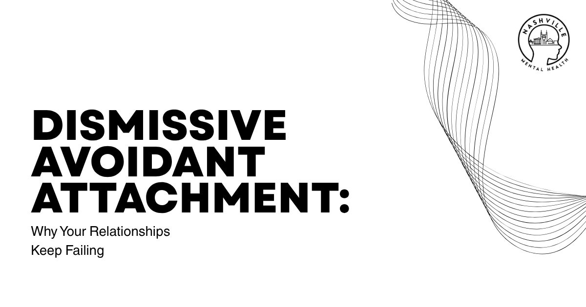 Hero banner presenting the title 'Dismissive Avoidant Attachment: Why Your Relationships Keep Failing' with decorative curved lines on the right and a Nashville Mental Health logo.