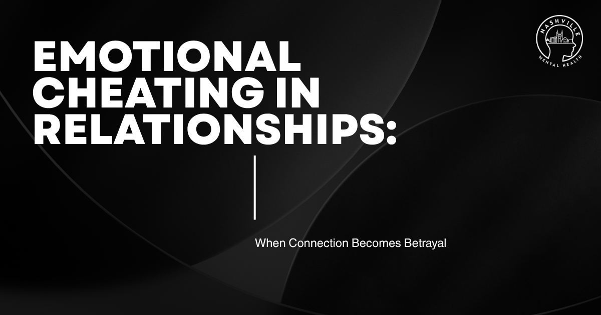 Presentation cover: 'Emotional Cheating in Relationships' with subtitle 'When Connection Becomes Betrayal' on a dark abstract background, Nashville Mental Health logo visible at top-right.