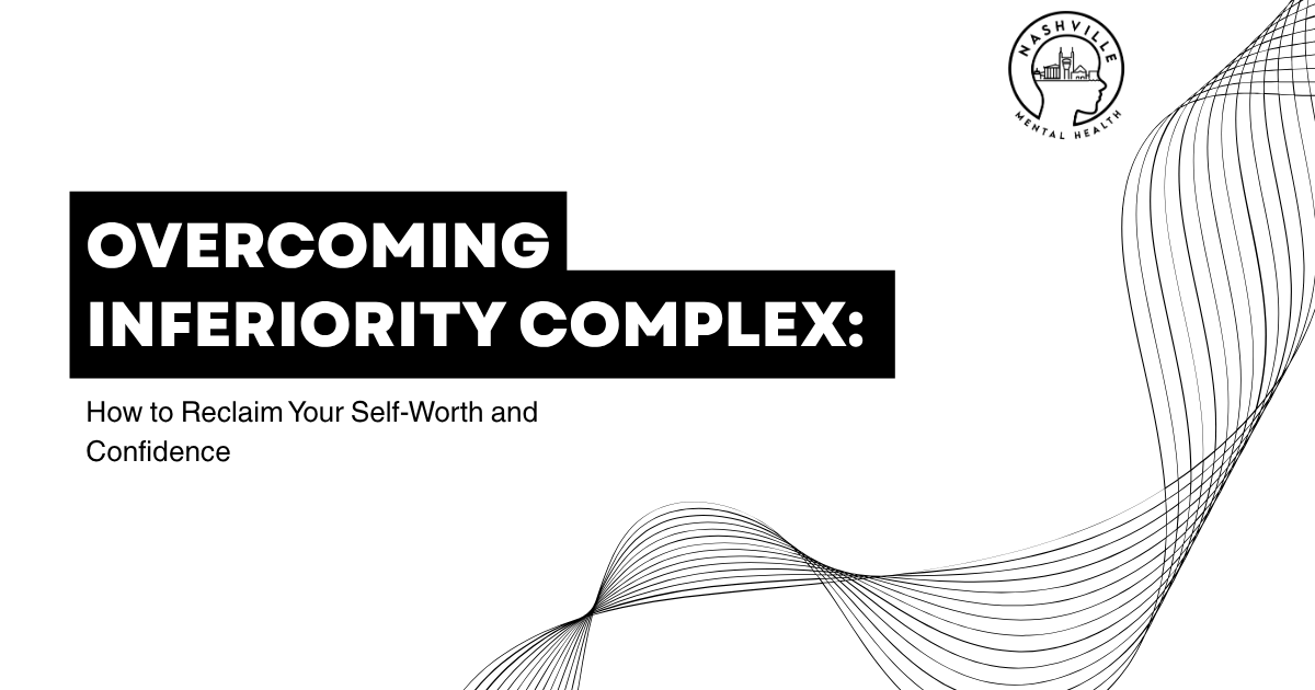 Header image: title 'Overcoming Inferiority Complex: How to Reclaim Your Self-Worth and Confidence' with abstract curved lines and Nashville Mental Health logo top-right.