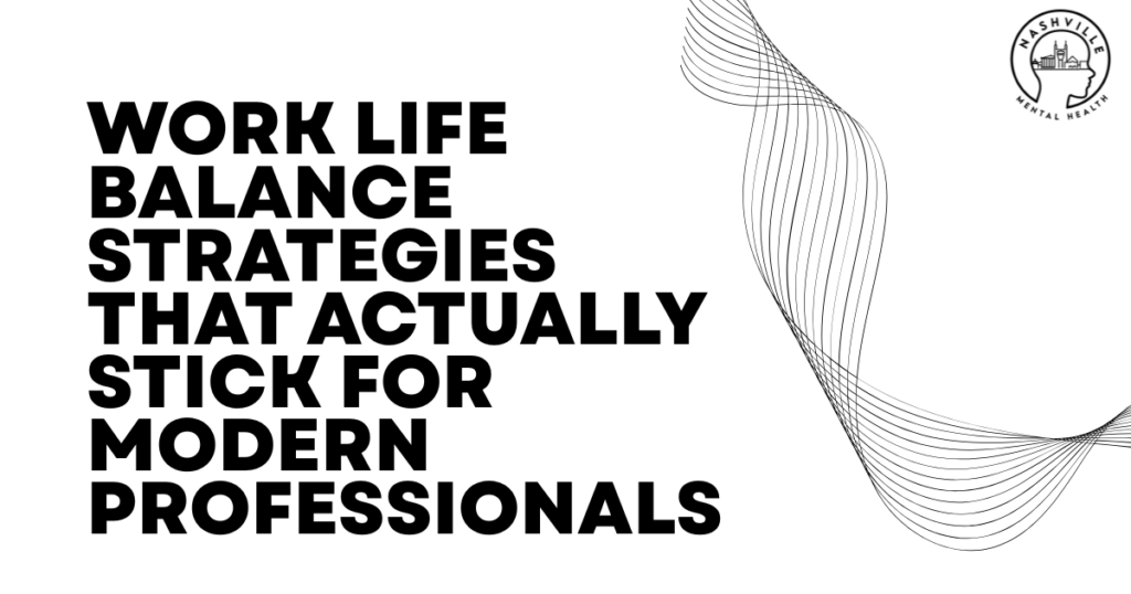 Bold headline: WORK LIFE BALANCE STRATEGIES THAT ACTUALLY STICK FOR MODERN PROFESSIONALS. Abstract waves on the right; Nashville Mental Health logo.
