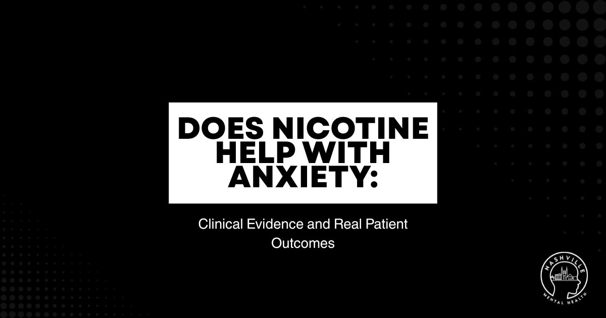 Slide title: 'Does Nicotine Help with Anxiety?' with subtitle 'Clinical Evidence and Real Patient Outcomes' and Nashville Mental Health logo bottom right.