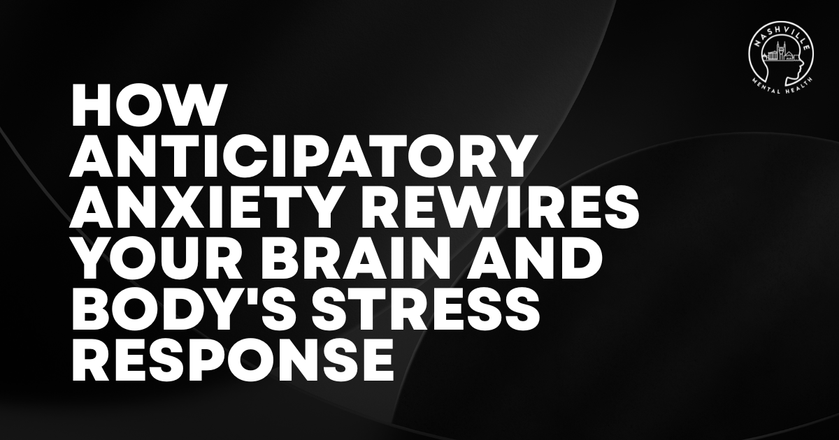 Hero banner with bold white title: 'How anticipatory anxiety rewires your brain and body's stress response' on a dark abstract background, with a Nashville Mental Health logo in the top-right corner.