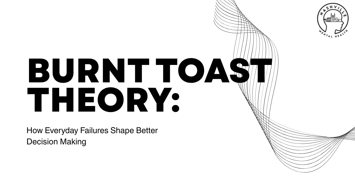 Poster slide with title 'BURNT TOAST THEORY:' and subtitle 'How Everyday Failures Shape Better Decision Making', decorative lines on the right, and a circular Nashville Mental Health logo in the top-right corner.