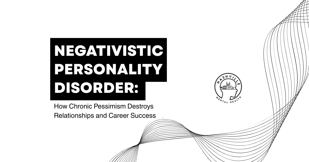Slide title: Negativistic Personality Disorder; subtitle: How Chronic Pessimism Destroys Relationships and Career Success; Nashville Mental Health logo visible on right.
