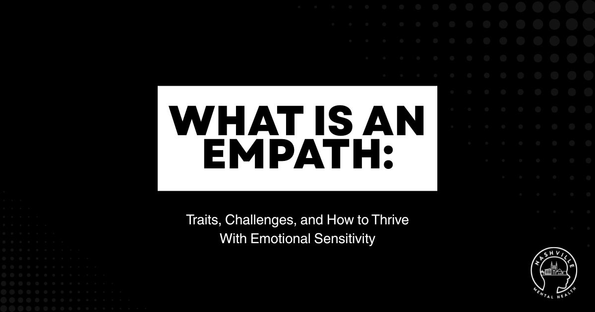Presentation slide: bold white title 'WHAT IS AN EMPATH:' with subtitle 'Traits, Challenges, and How to Thrive With Emotional Sensitivity'; Nashville Mental Health logo bottom right.