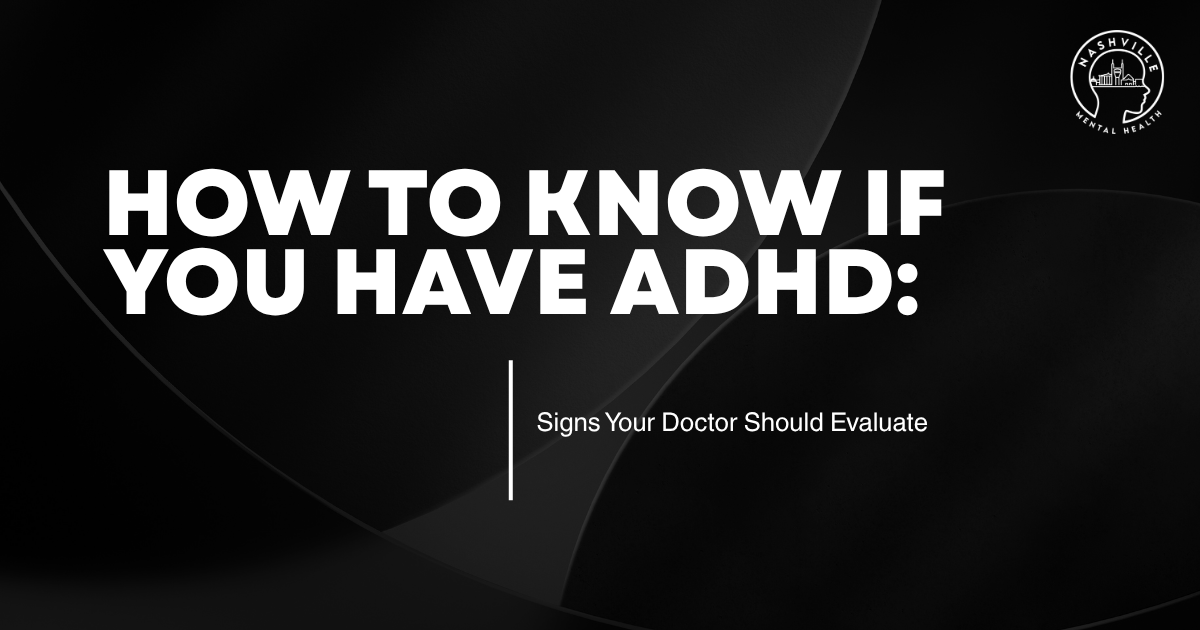 Bold white headline on a dark abstract background reads 'How to Know If You Have ADHD:' with a subtitle 'Signs Your Doctor Should Evaluate' and a Nashville Mental Health logo in the corner (informational hero).
