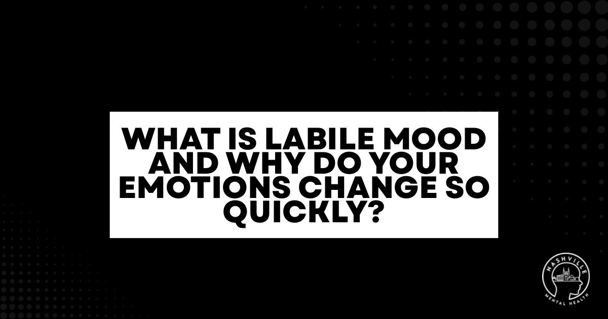 Title slide reading: 'What is labile mood and why do your emotions change so quickly?' on a black background with a white text box; Nashville Mental Health logo in the bottom-right.